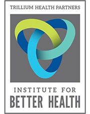 Trillium Health Partners - Institute for Better Health